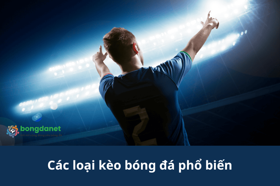 Các loại kèo bóng đá phổ biến