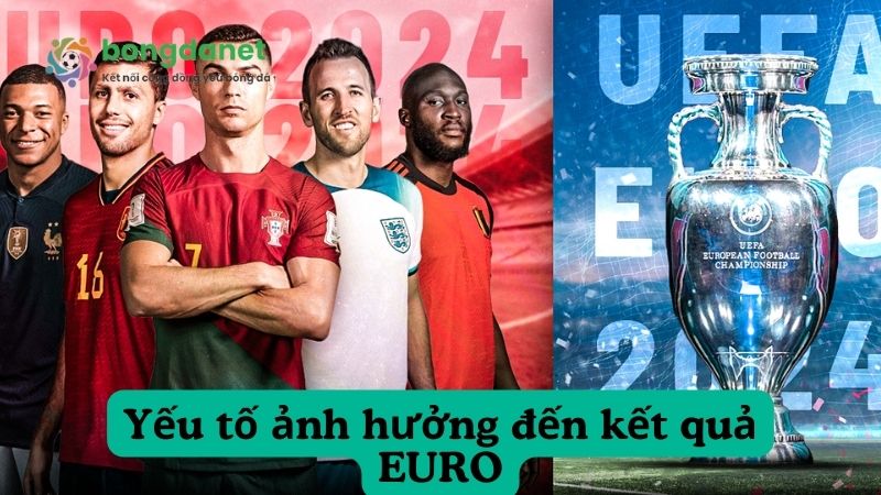 Những yếu tố ảnh hưởng đến nhận định bóng đá EURO 2024