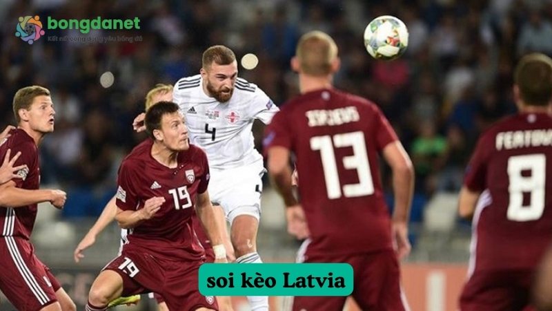 Soi kèo, dự đoán Latvia chuẩn xác cùng bongdanet