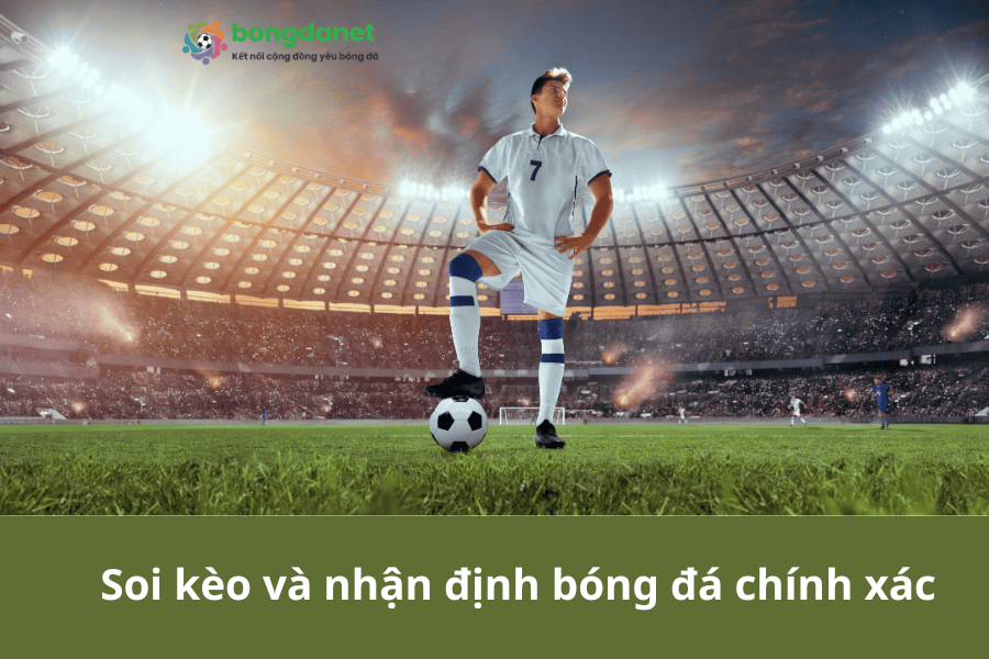 Soi kèo và nhận định bóng đá chính xác